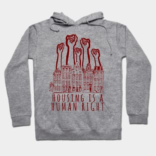 Housing Is A Human Right - End Homelessness, Leftist, Socialist, Anti Capitalist Hoodie